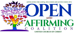 Open & Affirming Coalition of the United Church of Christ. Advocating for the LGBTQ+ Inclusion and Justice since 1972